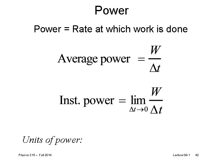 Power = Rate at which work is done Units of power: Physics 215 – Power = Rate at which work is done Units of power: Physics 215 –