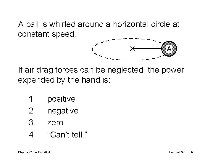 A ball is whirled around a horizontal circle at constant speed. If air drag A ball is whirled around a horizontal circle at constant speed. If air drag