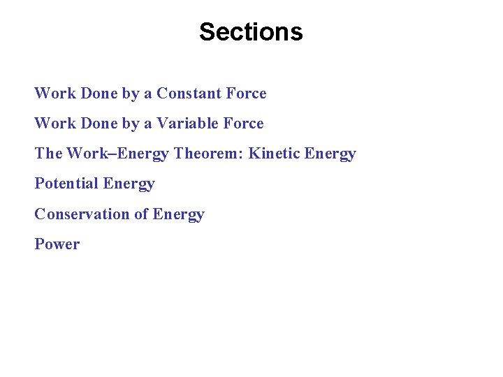 Sections Work Done by a Constant Force Work Done by a Variable Force The