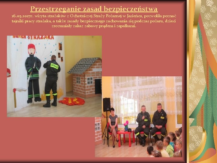 Przestrzeganie zasad bezpieczeństwa 16. 05. 2017 r. wizyta strażaków z Ochotniczej Straży Pożarnej w