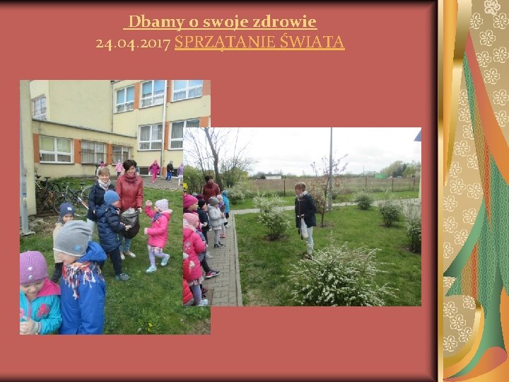 Dbamy o swoje zdrowie 24. 04. 2017 SPRZĄTANIE ŚWIATA 