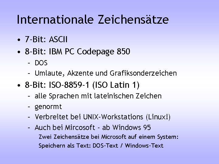 Internationale Zeichensätze • 7 -Bit: ASCII • 8 -Bit: IBM PC Codepage 850 –