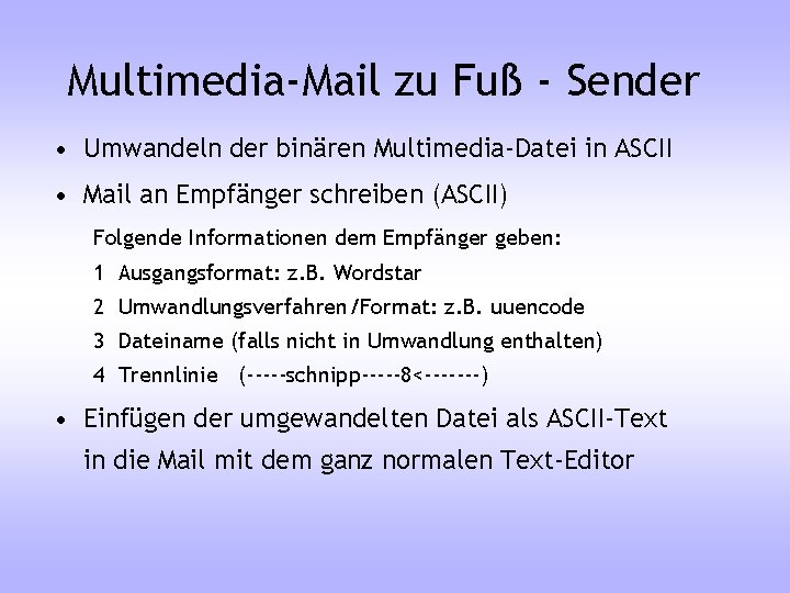 Multimedia-Mail zu Fuß - Sender • Umwandeln der binären Multimedia-Datei in ASCII • Mail