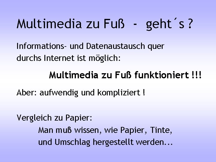 Multimedia zu Fuß - geht´s ? Informations- und Datenaustausch quer durchs Internet ist möglich: