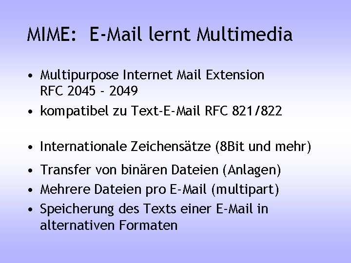 MIME: E-Mail lernt Multimedia • Multipurpose Internet Mail Extension RFC 2045 - 2049 •