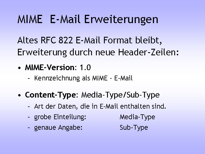 MIME E-Mail Erweiterungen Altes RFC 822 E-Mail Format bleibt, Erweiterung durch neue Header-Zeilen: •
