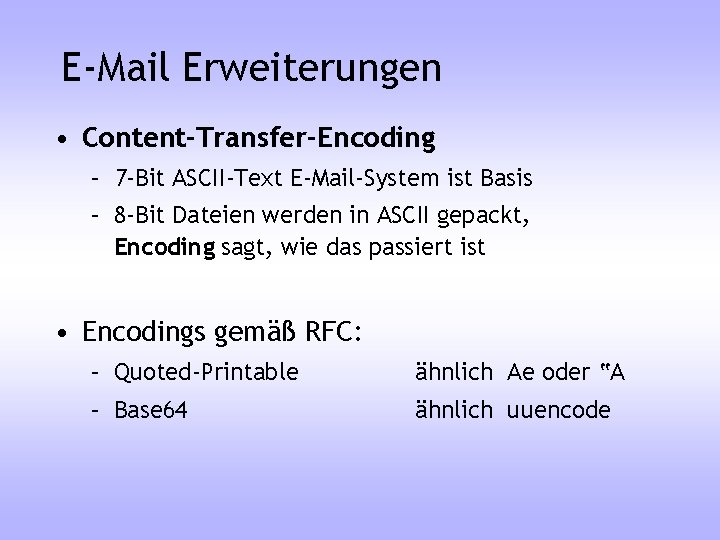 E-Mail Erweiterungen • Content-Transfer-Encoding – 7 -Bit ASCII-Text E-Mail-System ist Basis – 8 -Bit