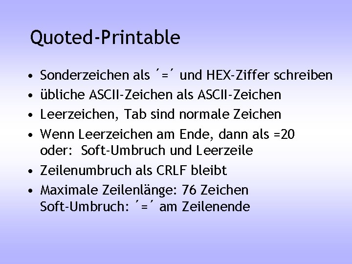 Quoted-Printable • • Sonderzeichen als ´=´ und HEX-Ziffer schreiben übliche ASCII-Zeichen als ASCII-Zeichen Leerzeichen,