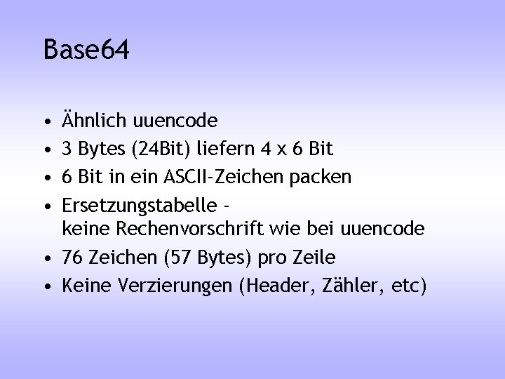 Base 64 • • Ähnlich uuencode 3 Bytes (24 Bit) liefern 4 x 6