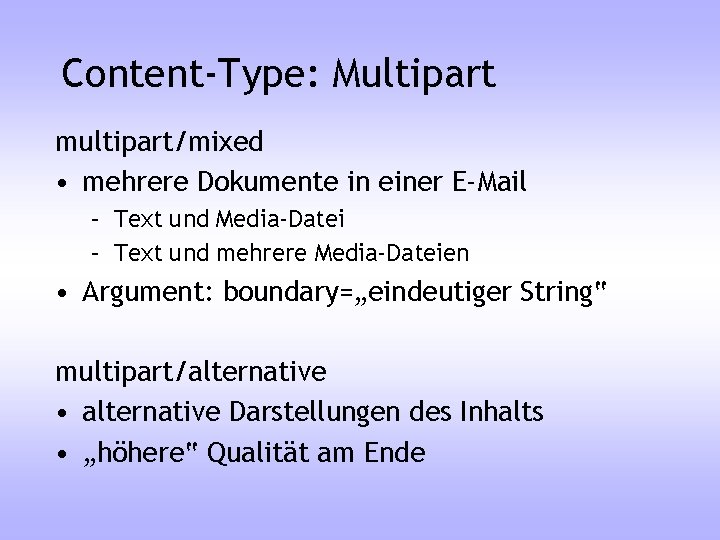 Content-Type: Multipart multipart/mixed • mehrere Dokumente in einer E-Mail – Text und Media-Datei –