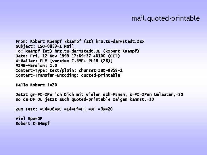 mail. quoted-printable From: Robert Kaempf <kaempf (at) hrz. tu-darmstadt. DE> Subject: ISO-8859 -1 Mail