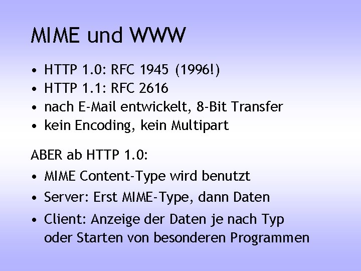 MIME und WWW • • HTTP 1. 0: RFC 1945 (1996!) HTTP 1. 1: