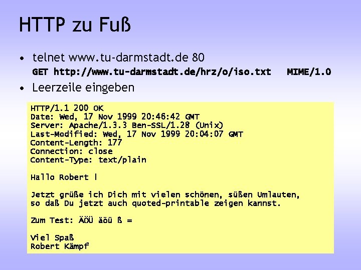 HTTP zu Fuß • telnet www. tu-darmstadt. de 80 GET http: //www. tu-darmstadt. de/hrz/o/iso.