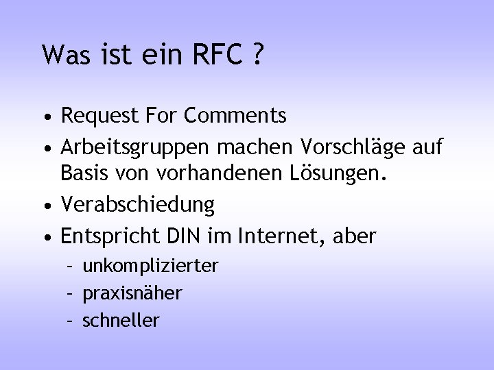 Was ist ein RFC ? • Request For Comments • Arbeitsgruppen machen Vorschläge auf