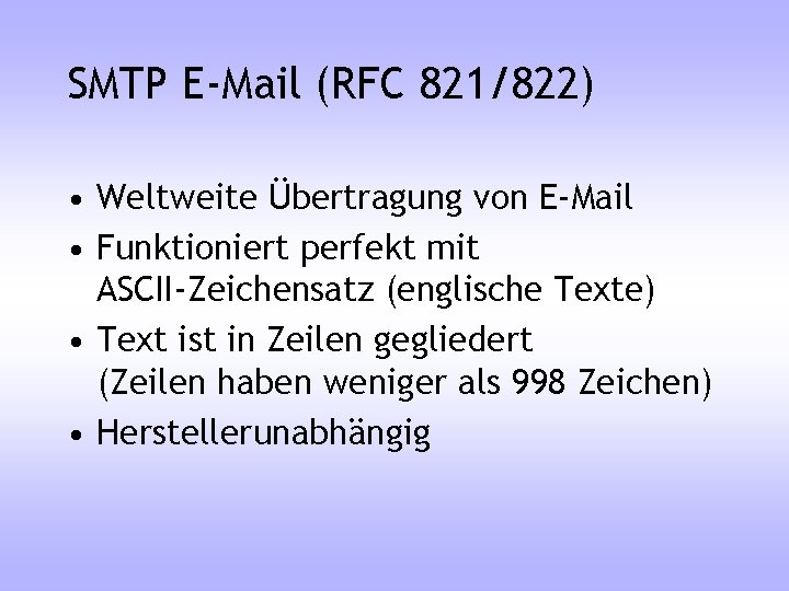 SMTP E-Mail (RFC 821/822) • Weltweite Übertragung von E-Mail • Funktioniert perfekt mit ASCII-Zeichensatz