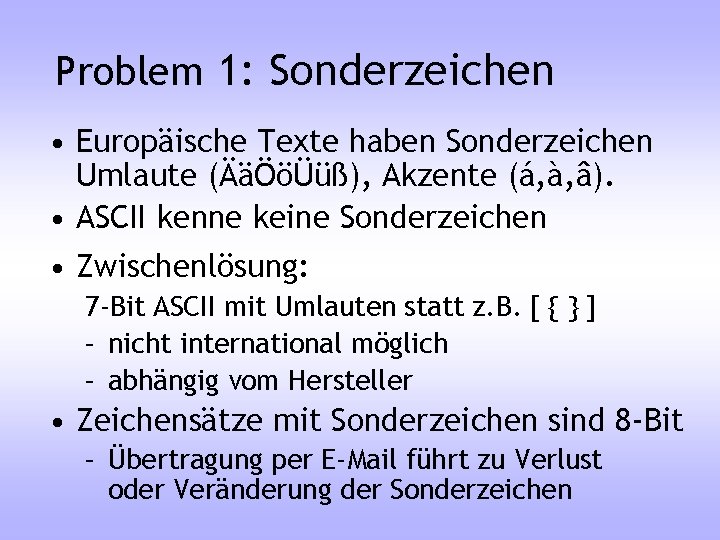 Problem 1: Sonderzeichen • Europäische Texte haben Sonderzeichen Umlaute (ÄäÖöÜüß), Akzente (á, à, â).
