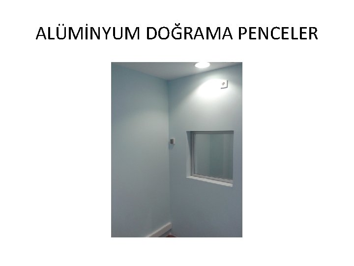 ALÜMİNYUM DOĞRAMA PENCELER 