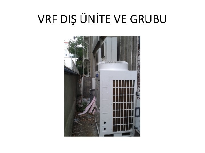 VRF DIŞ ÜNİTE VE GRUBU 