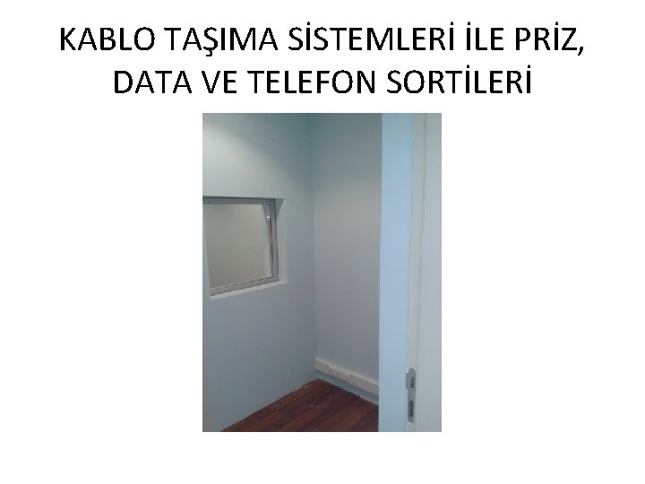 KABLO TAŞIMA SİSTEMLERİ İLE PRİZ, DATA VE TELEFON SORTİLERİ 