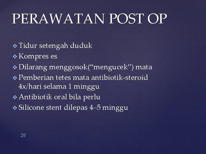 PERAWATAN POST OP v Tidur setengah duduk v Kompres es v Dilarang menggosok(“mengucek”) mata