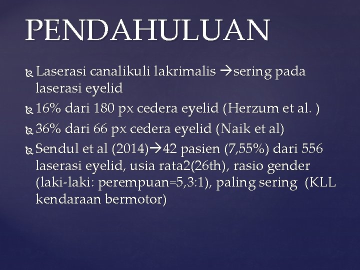 PENDAHULUAN Laserasi canalikuli lakrimalis sering pada laserasi eyelid 16% dari 180 px cedera eyelid