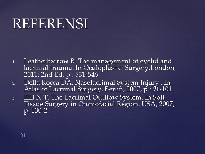 REFERENSI 1. 2. 3. Leatherbarrow B. The management of eyelid and lacrimal trauma. In