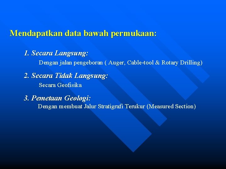 Mendapatkan data bawah permukaan: 1. Secara Langsung: Dengan jalan pengeboran ( Auger, Cable-tool &