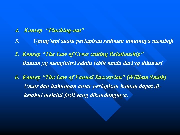 4. Konsep “Pinching-out” 5. Ujung/tepi suatu perlapisan sedimen umumnya membaji 5. Konsep “The Law