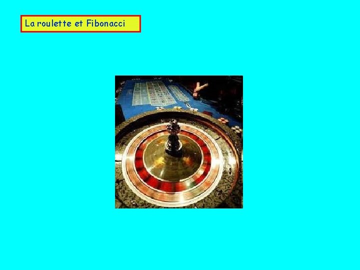La roulette et Fibonacci 