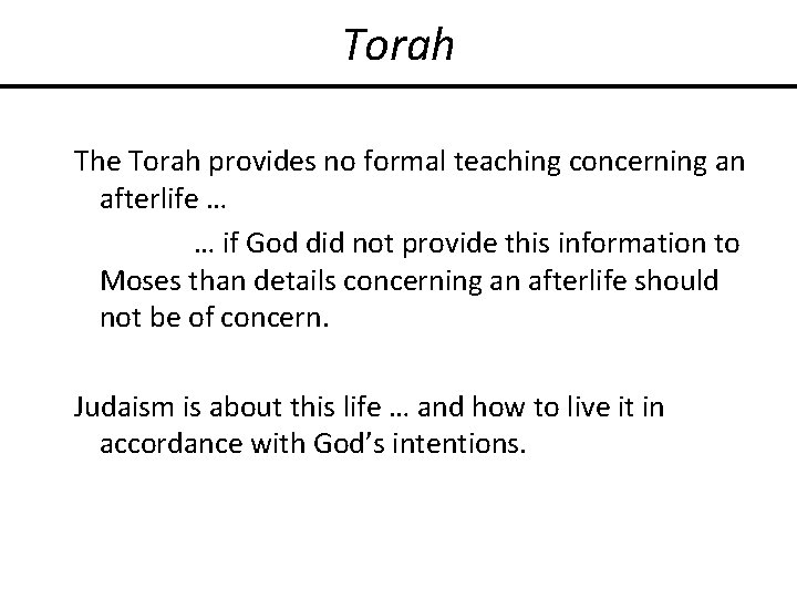 Torah The Torah provides no formal teaching concerning an afterlife … … if God