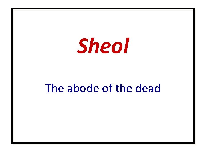 Sheol The abode of the dead 