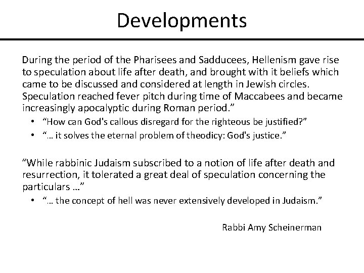 Developments During the period of the Pharisees and Sadducees, Hellenism gave rise to speculation