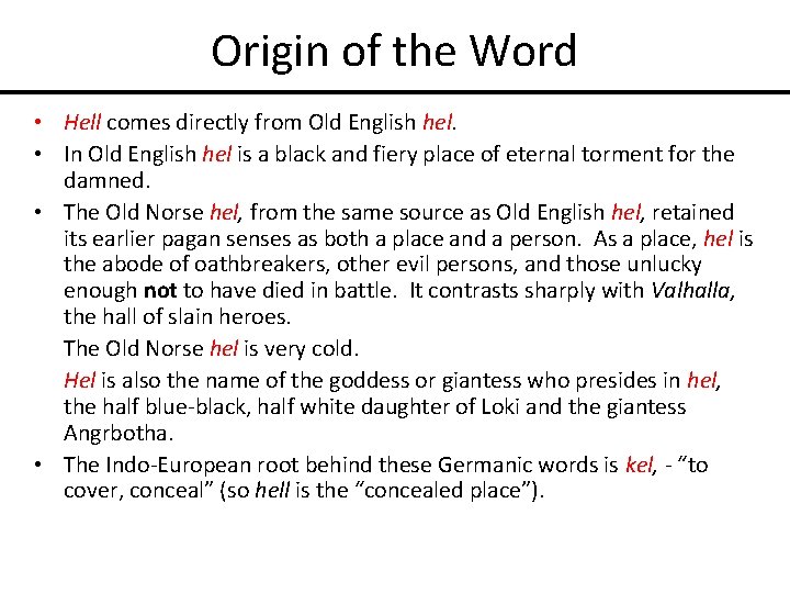 Origin of the Word • Hell comes directly from Old English hel. • In