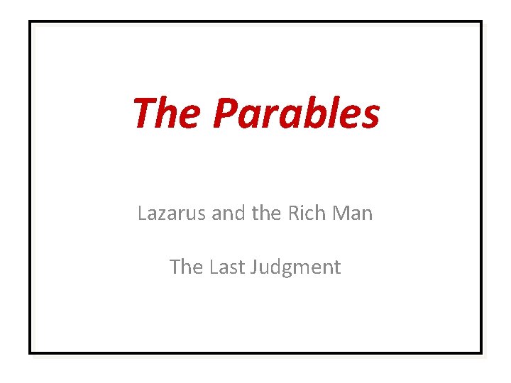 The Parables Lazarus and the Rich Man The Last Judgment 