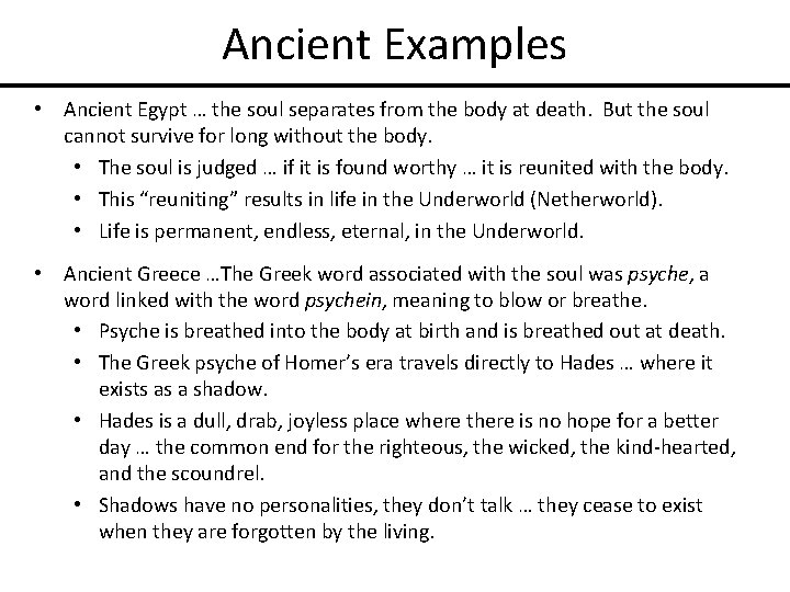 Ancient Examples • Ancient Egypt … the soul separates from the body at death.