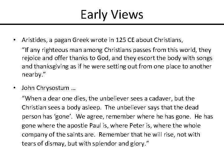 Early Views • Aristides, a pagan Greek wrote in 125 CE about Christians, “If