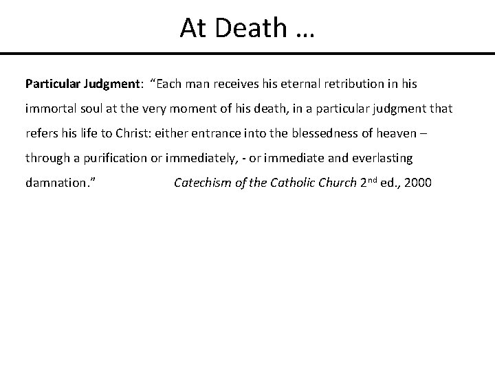 At Death … Particular Judgment: “Each man receives his eternal retribution in his immortal