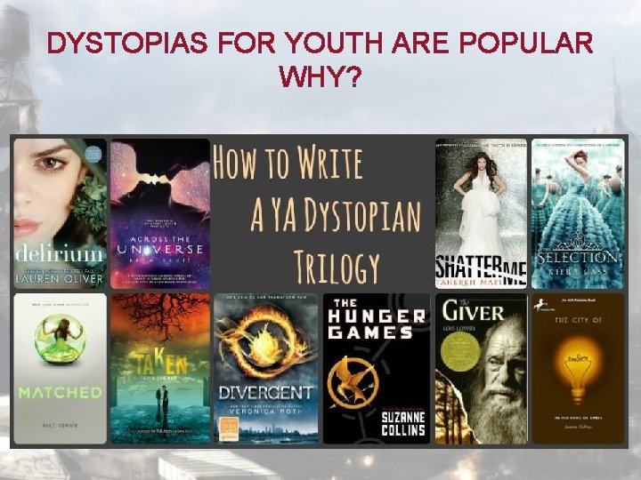 DYSTOPIAS FOR YOUTH ARE POPULAR WHY? 