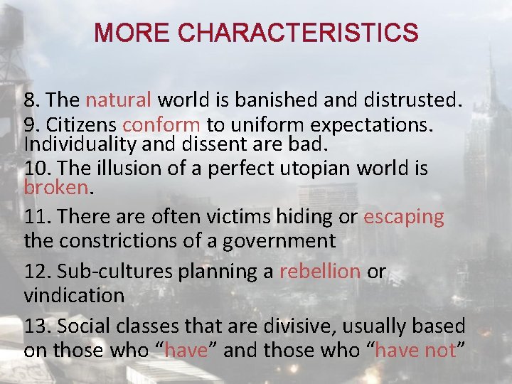 MORE CHARACTERISTICS 8. The natural world is banished and distrusted. 9. Citizens conform to