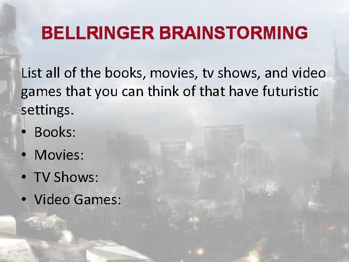 BELLRINGER BRAINSTORMING List all of the books, movies, tv shows, and video games that