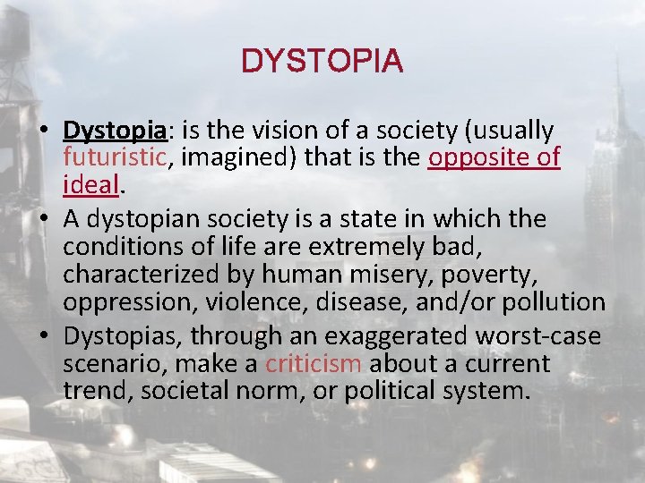 DYSTOPIA • Dystopia: is the vision of a society (usually futuristic, imagined) that is