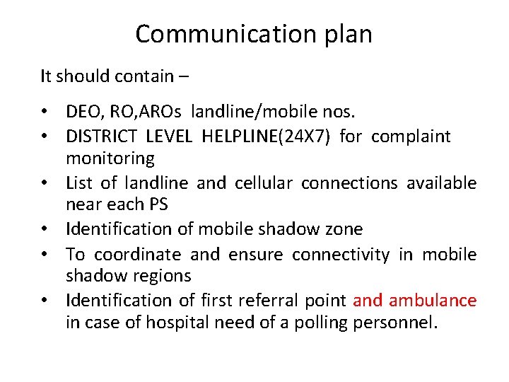 Communication plan It should contain – • DEO, RO, AROs landline/mobile nos. • DISTRICT