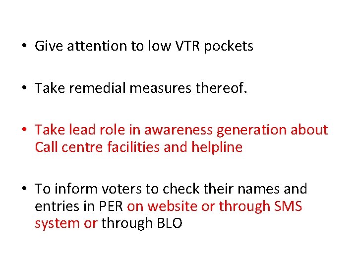  • Give attention to low VTR pockets • Take remedial measures thereof. •