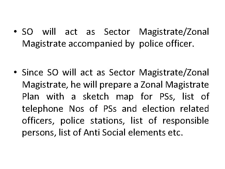  • SO will act as Sector Magistrate/Zonal Magistrate accompanied by police officer. •