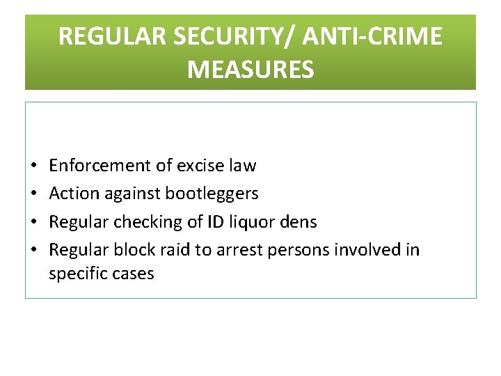 REGULAR SECURITY/ ANTI-CRIME MEASURES • • Enforcement of excise law Action against bootleggers Regular