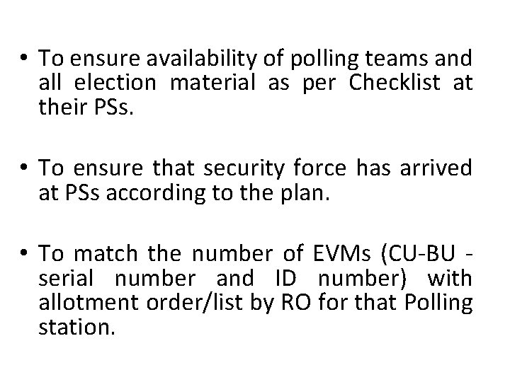  • To ensure availability of polling teams and all election material as per