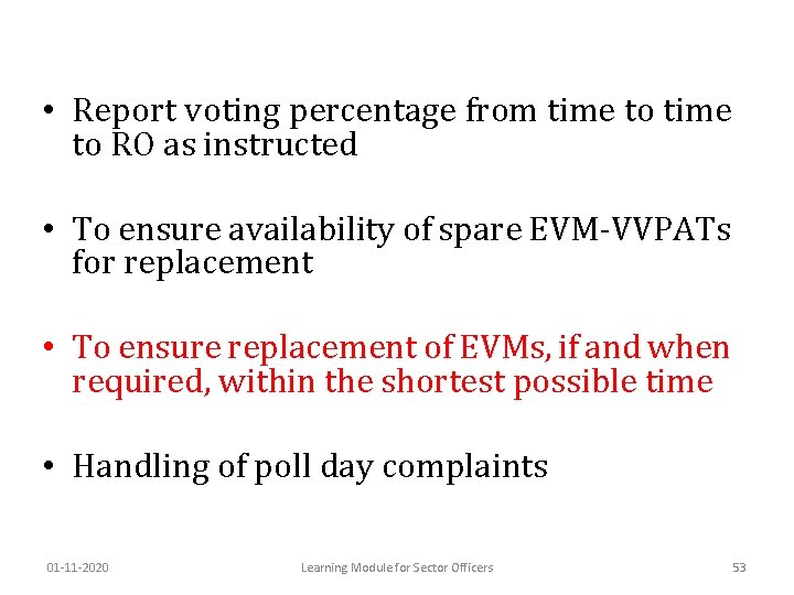  • Report voting percentage from time to RO as instructed • To ensure