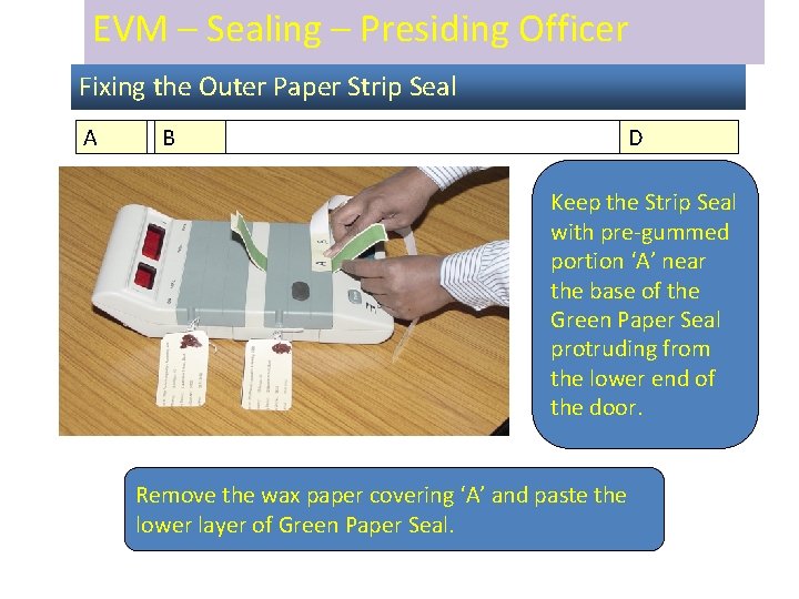 EVM – Sealing – Presiding Officer Fixing the Outer Paper Strip Seal A B