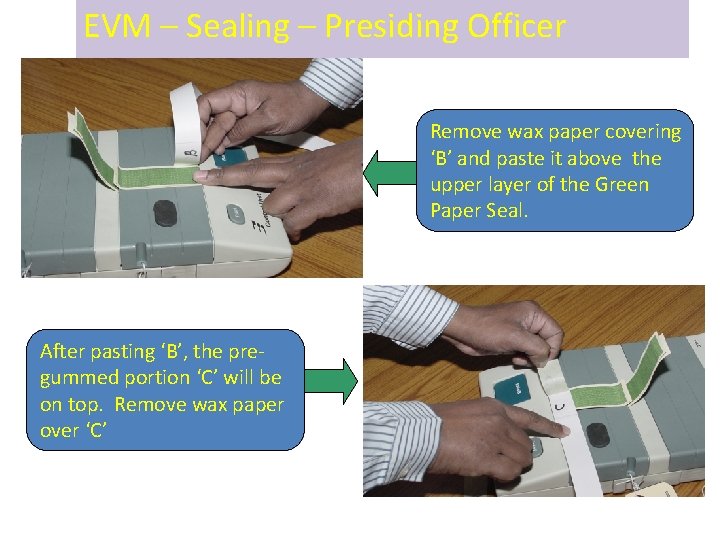 EVM – Sealing – Presiding Officer Remove wax paper covering ‘B’ and paste it