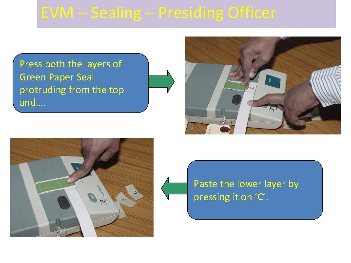 EVM – Sealing – Presiding Officer Press both the layers of Green Paper Seal